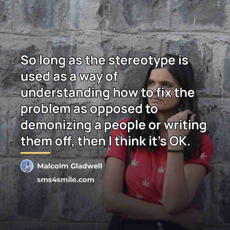 “So long as the stereotype is used as a way…” quote by Malcolm Gladwell