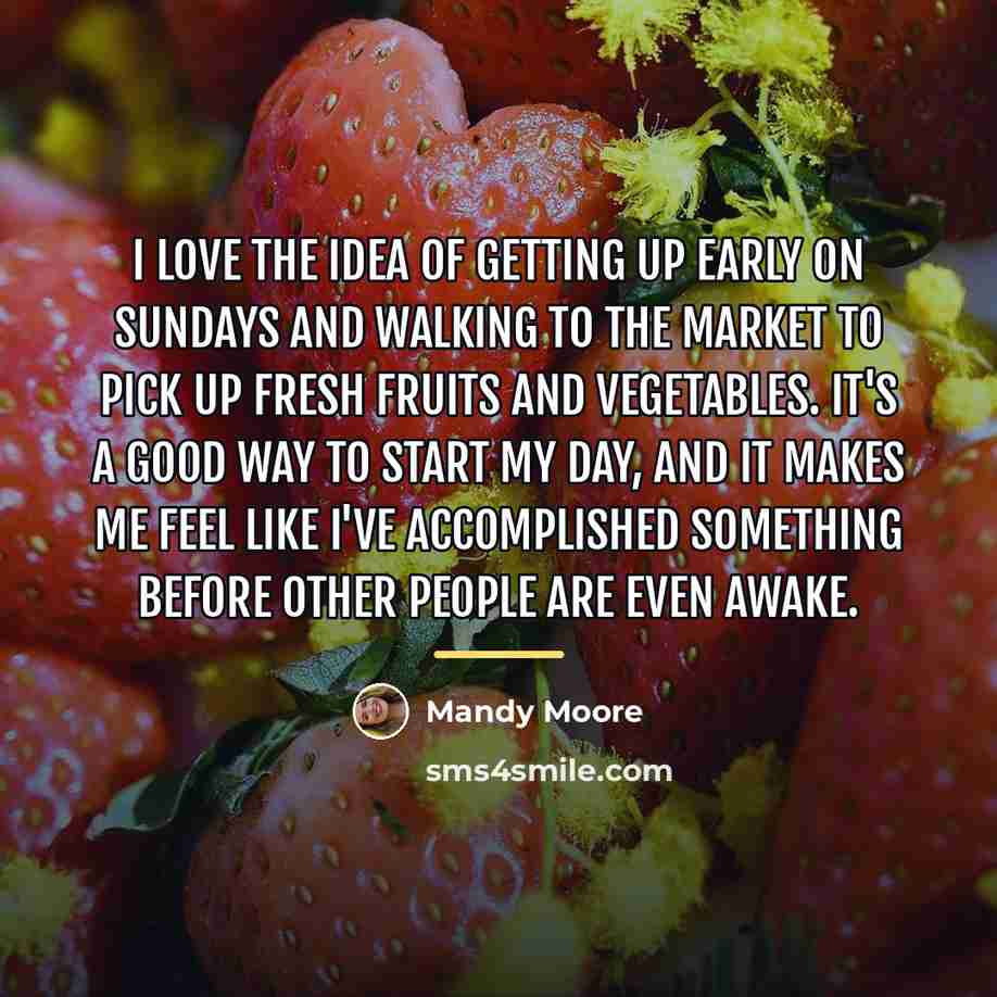 “I love the idea of getting up early on Sundays…” quote by Mandy Moore