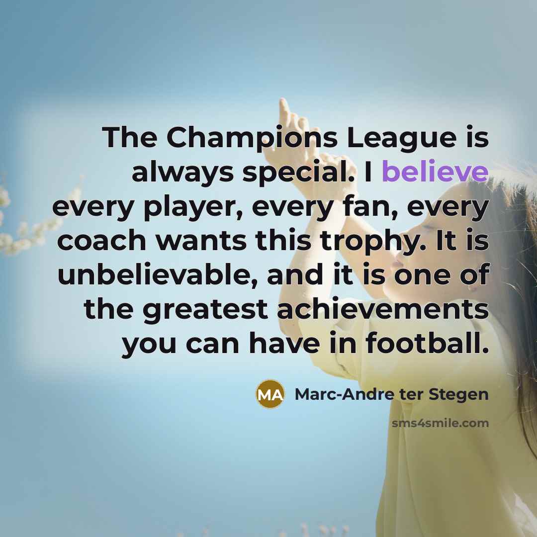 “The Champions League is always special. I believe every player,…” quote by Marc-Andre ter Stegen