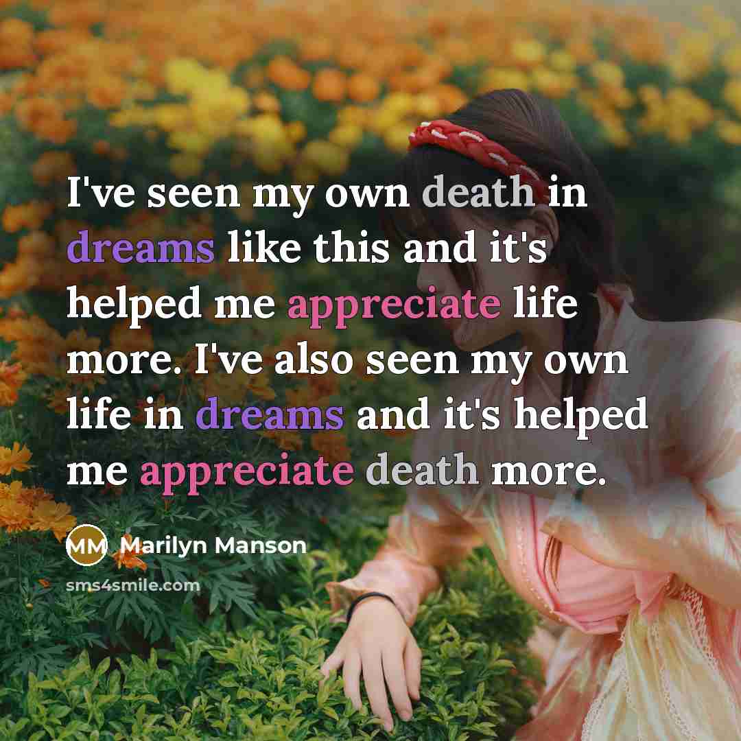 “I've seen my own death in dreams like this and…” quote by Marilyn Manson