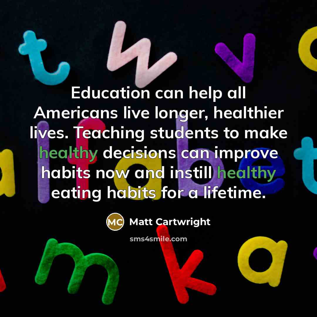 “Education can help all Americans live longer, healthier lives. Teaching…” quote by Matt Cartwright