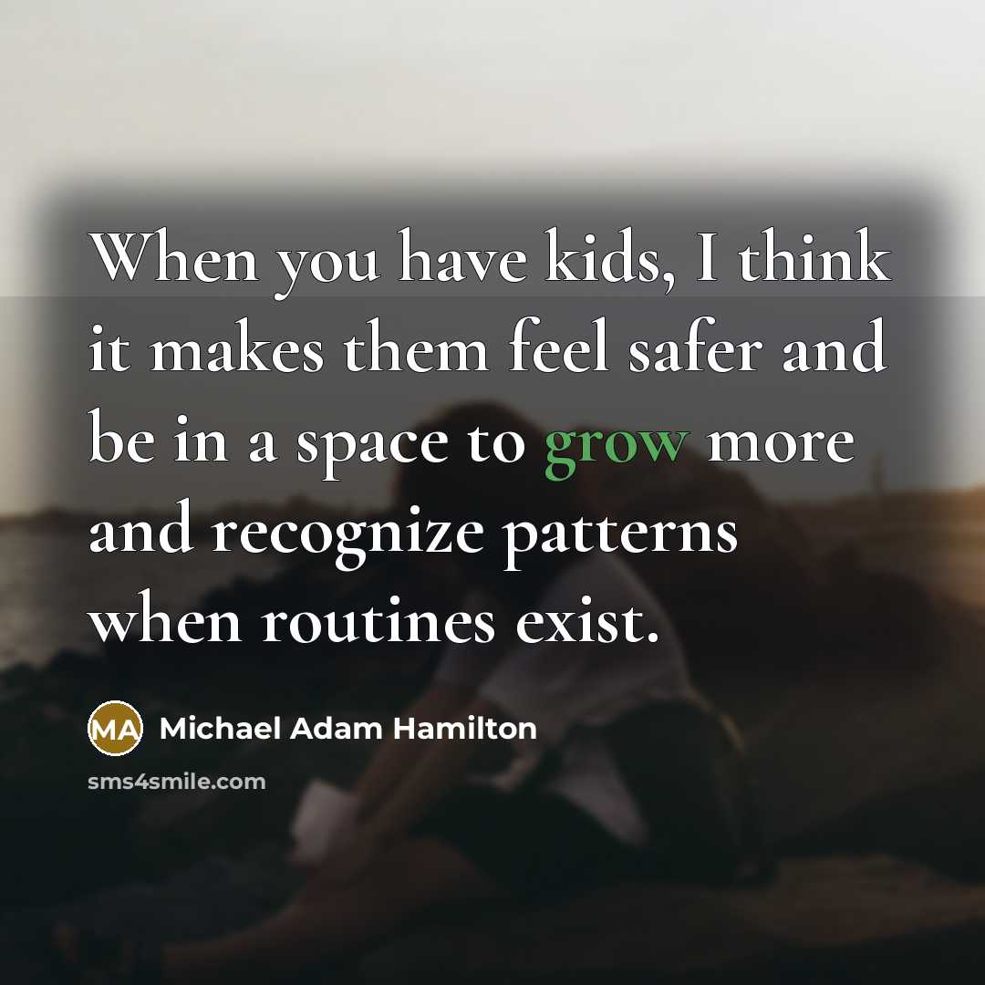 “When you have kids, I think it makes them feel…” quote by Michael Adam Hamilton