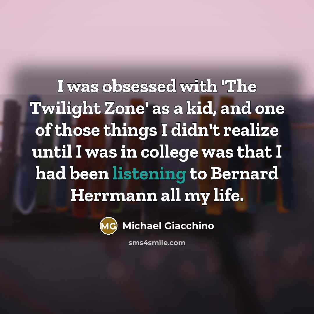 “I was obsessed with 'The Twilight Zone' as a kid,…” quote by Michael Giacchino