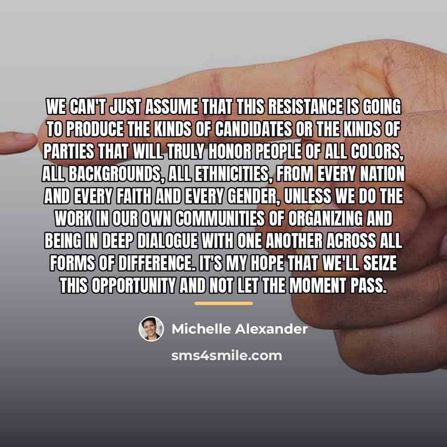 “We can't just assume that this resistance is going to…” quote by Michelle Alexander