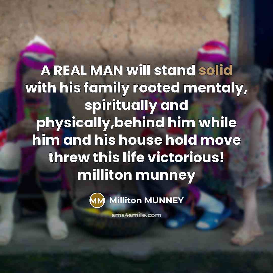 “A REAL MAN will stand solid with his family rooted…” quote by Milliton MUNNEY