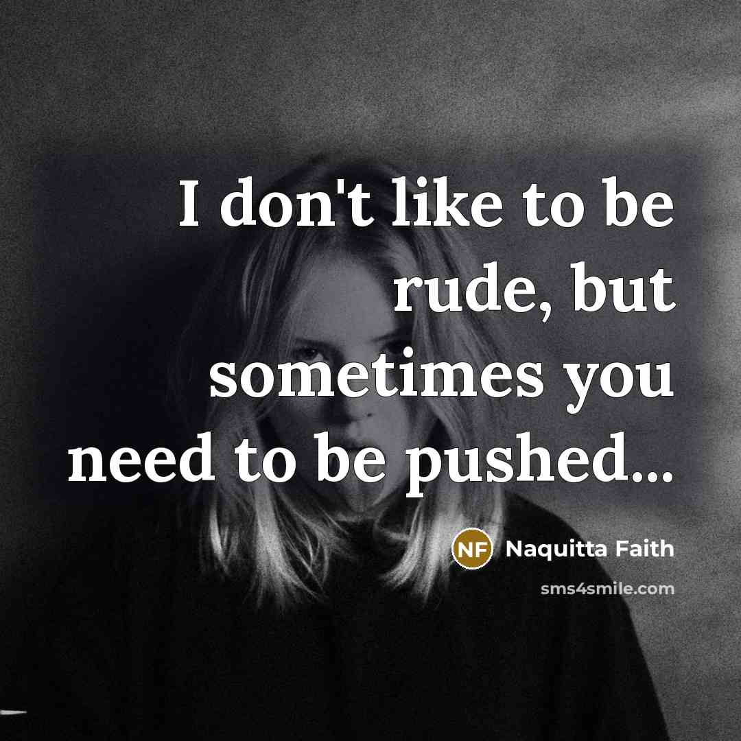 “I don't like to be rude, but sometimes you need…” quote by Naquitta Faith