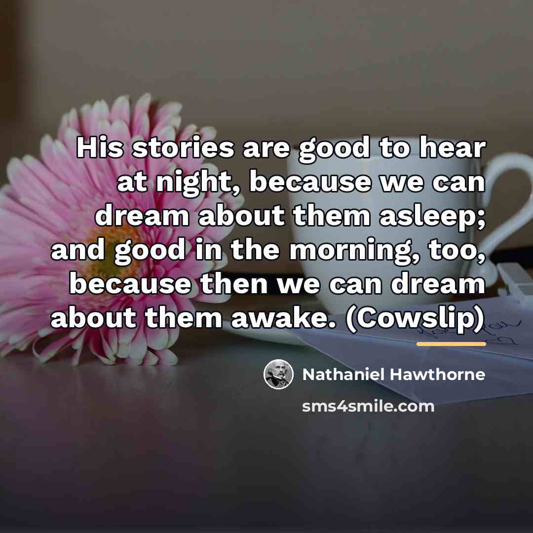 “His stories are good to hear at night, because we…” quote by Nathaniel Hawthorne