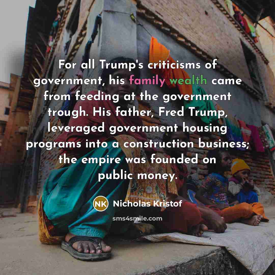 “For all Trump's criticisms of government, his family wealth came…” quote by Nicholas Kristof