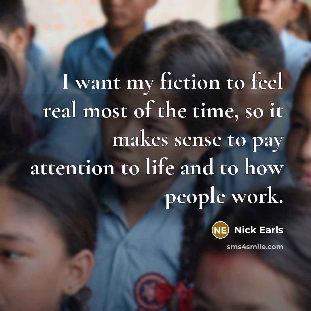 “I want my fiction to feel real most of the…” quote by Nick Earls