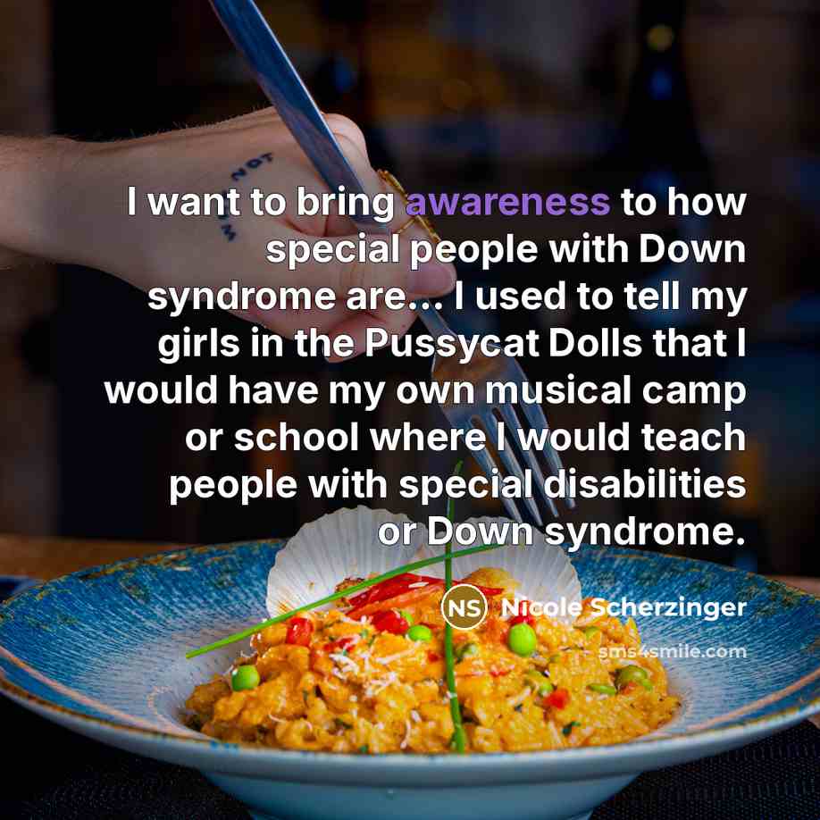 “I want to bring awareness to how special people with…” quote by Nicole Scherzinger