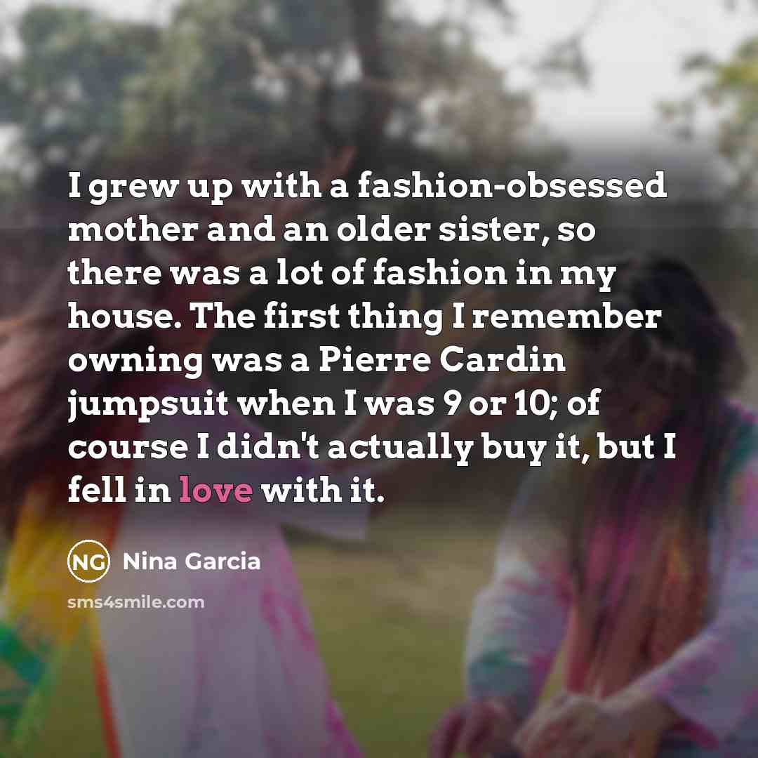 “I grew up with a fashion-obsessed mother and an older…” quote by Nina Garcia