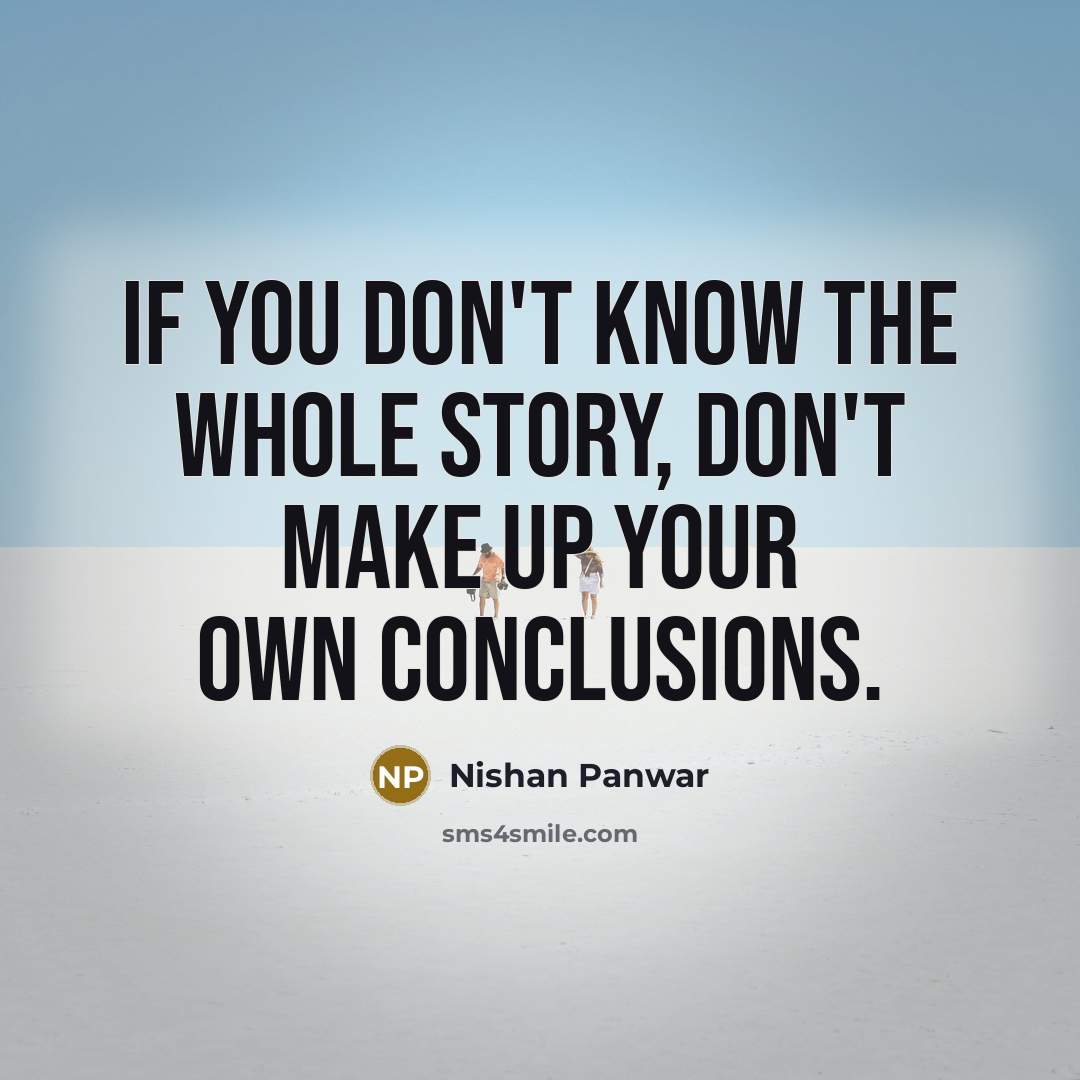 “If you don't know the whole story, don't make up…” quote by Nishan Panwar