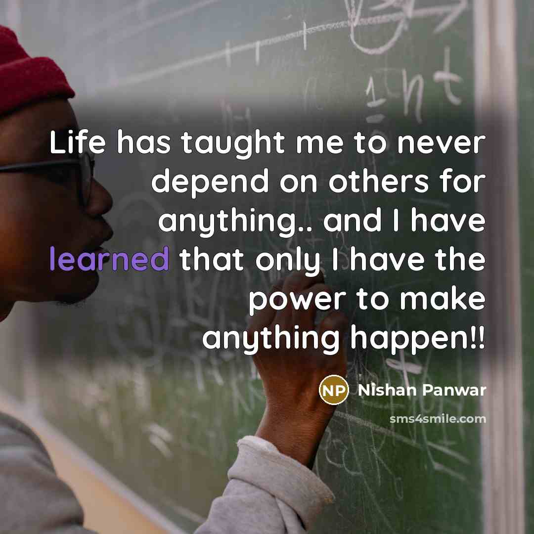 “Life has taught me to never depend on others for…” quote by Nishan Panwar