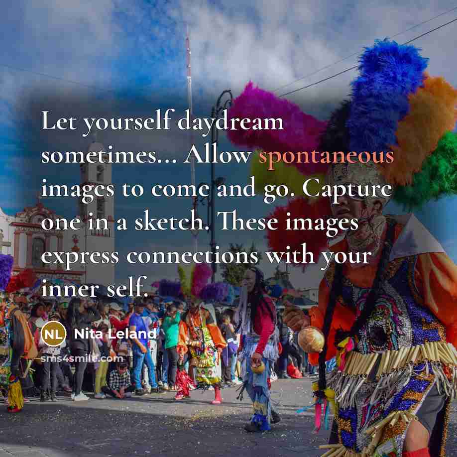 “Let yourself daydream sometimes... Allow spontaneous images to come and…” quote by Nita Leland