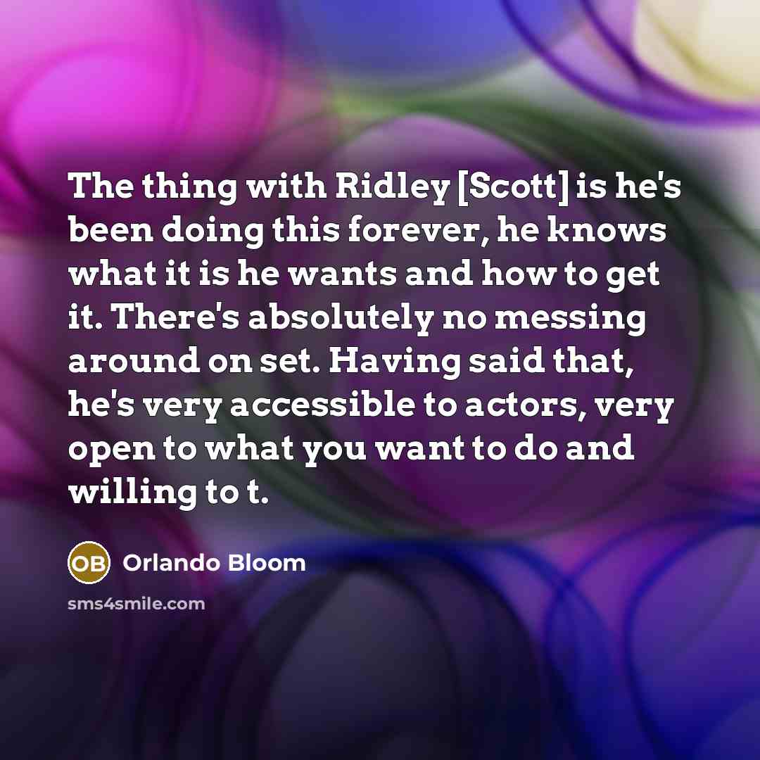 “The thing with Ridley [Scott] is he's been doing this…” quote by Orlando Bloom