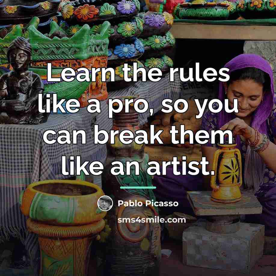 “Learn the rules like a pro, so you can break…” quote by Pablo Picasso