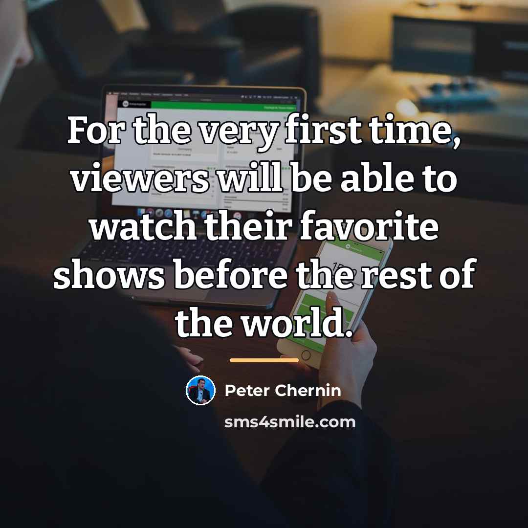 “For the very first time, viewers will be able to…” quote by Peter Chernin