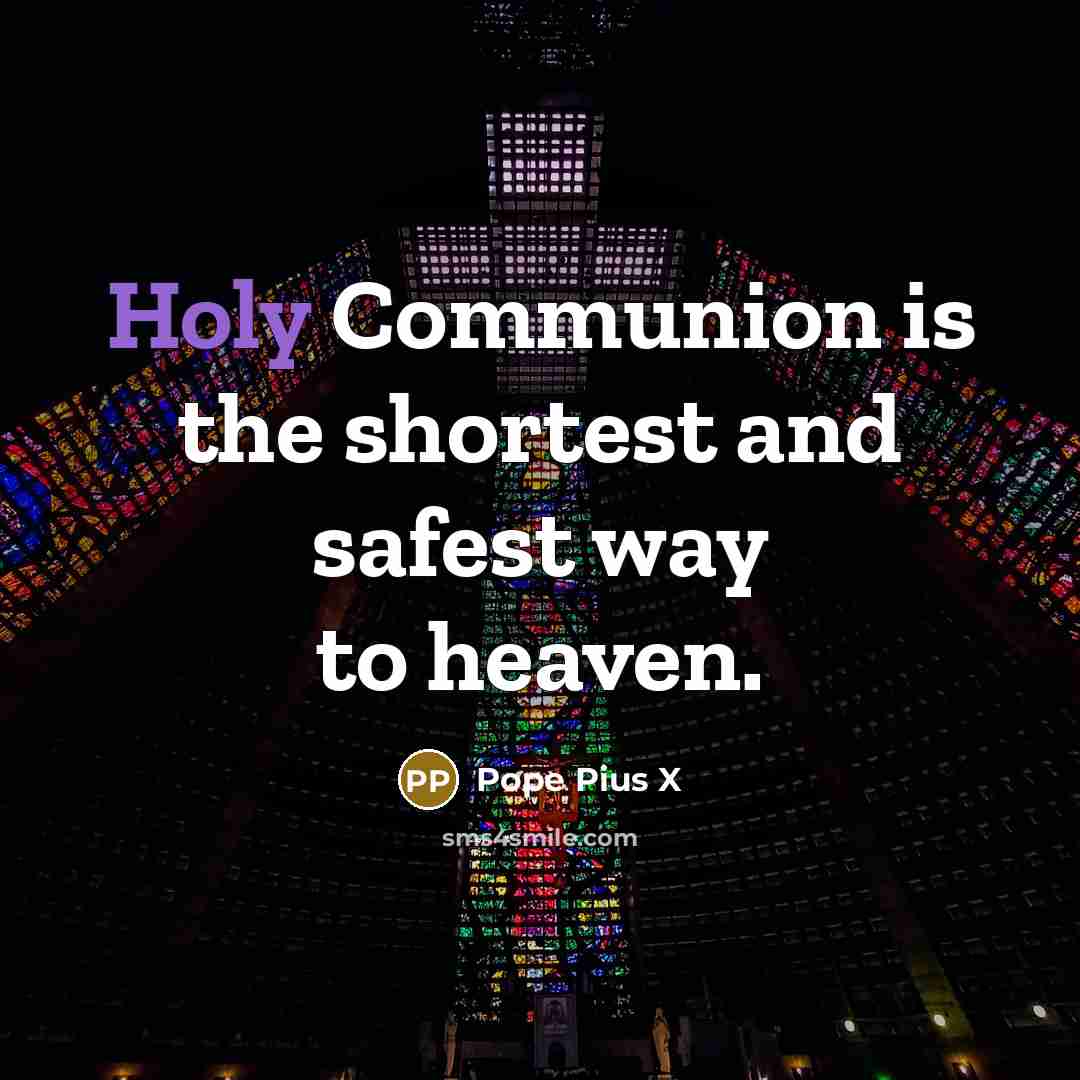 “Holy Communion is the shortest and safest way to heaven.…” quote by Pope Pius X
