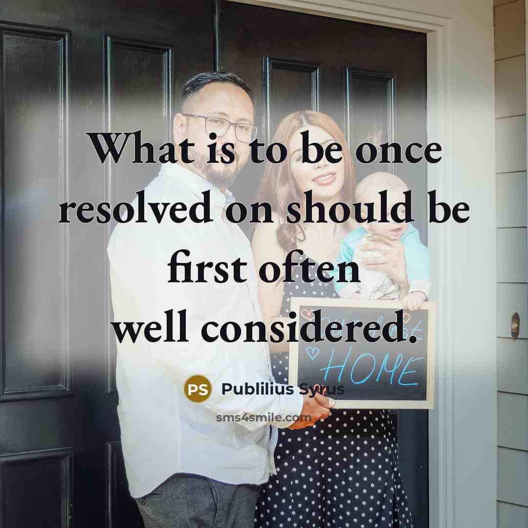 “What is to be once resolved on should be first…” quote by Publilius Syrus