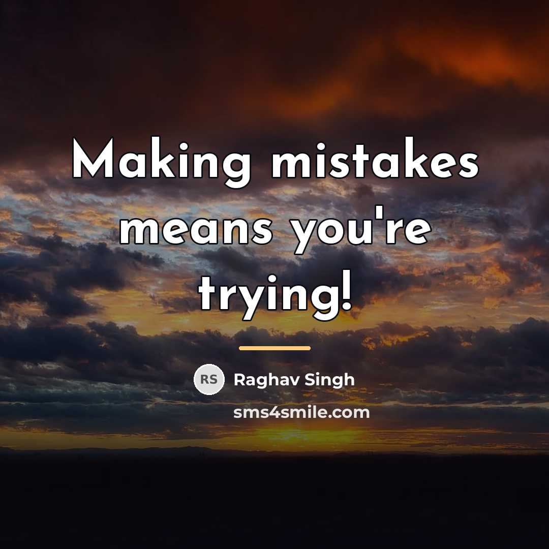 “Making mistakes means you're trying!…” quote by Raghav Singh