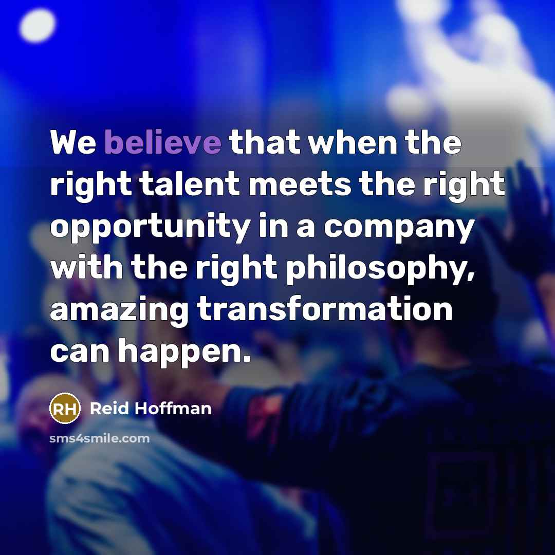 “We believe that when the right talent meets the right…” quote by Reid Hoffman