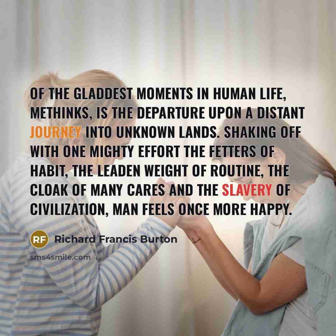 “Of the gladdest moments in human life, methinks, is the…” quote by Richard Francis Burton