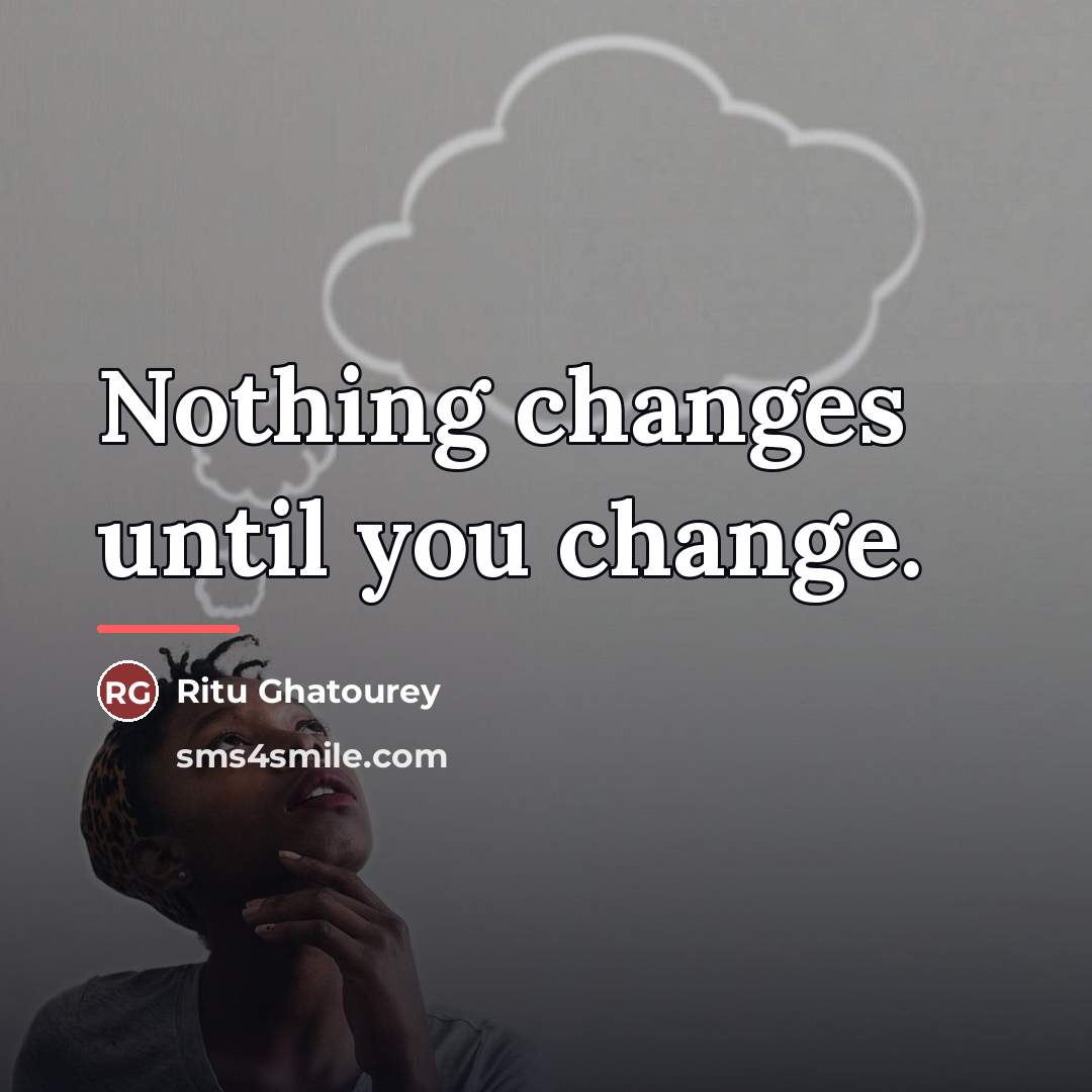 “Nothing changes until you change.…” quote by Ritu Ghatourey
