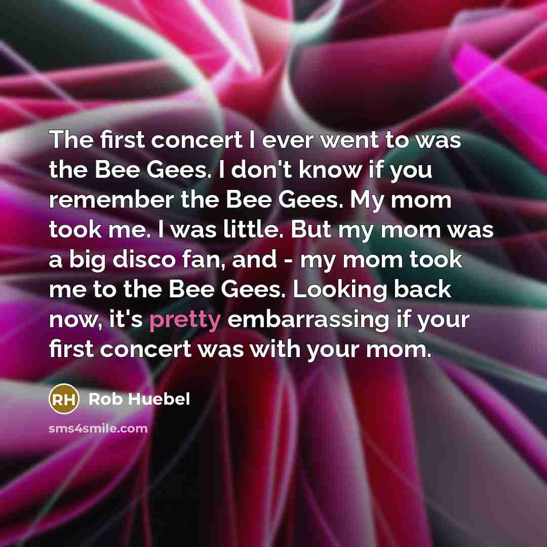 “The first concert I ever went to was the Bee…” quote by Rob Huebel
