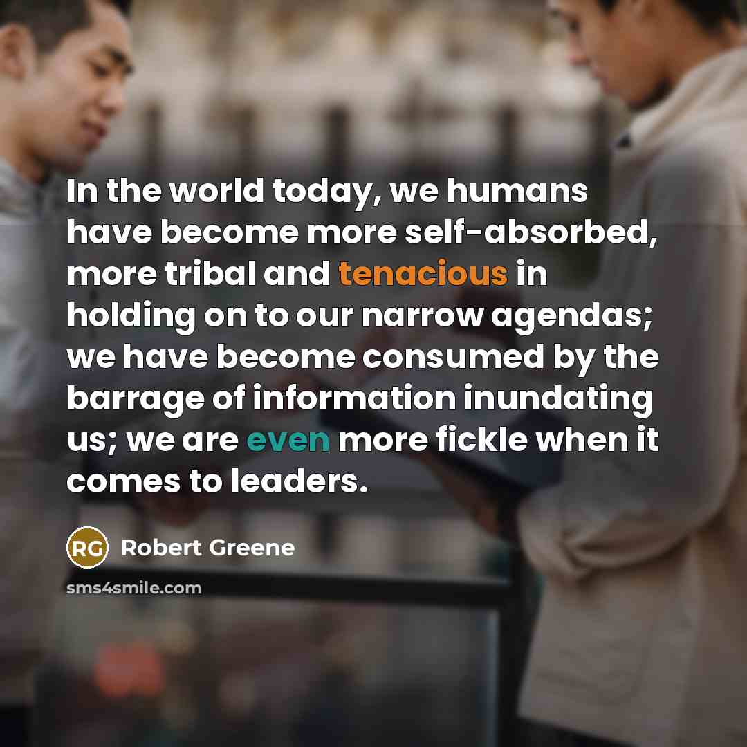 “In the world today, we humans have become more self-absorbed,…” quote by Robert Greene