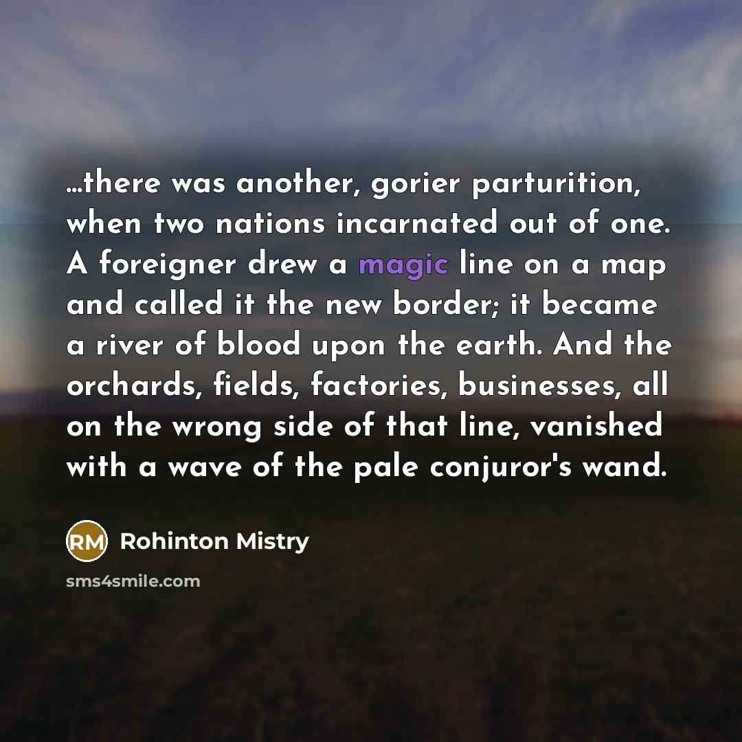 “...there was another, gorier parturition, when two nations incarnated out…” quote by Rohinton Mistry