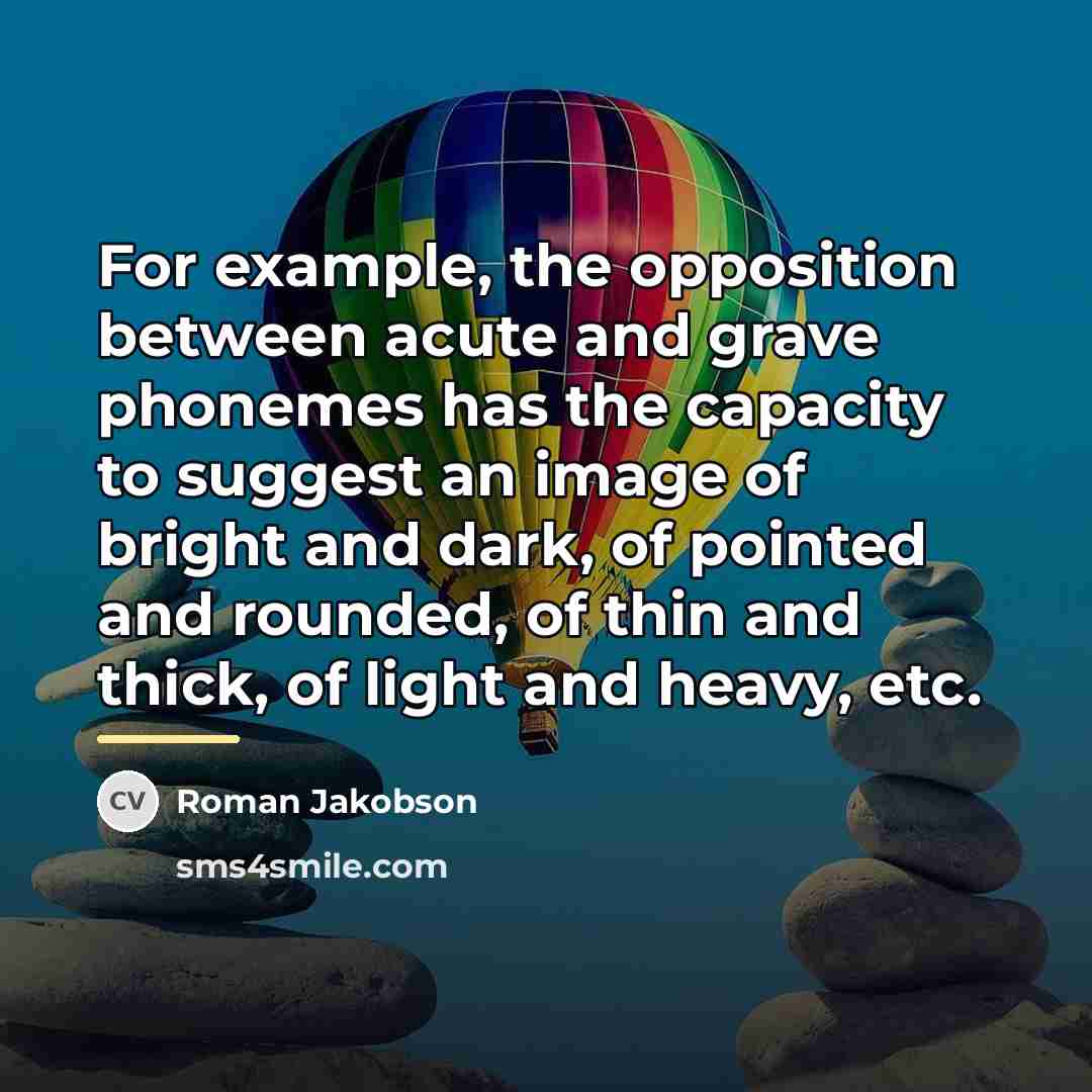 “For example, the opposition between acute and grave phonemes has…” quote by Roman Jakobson