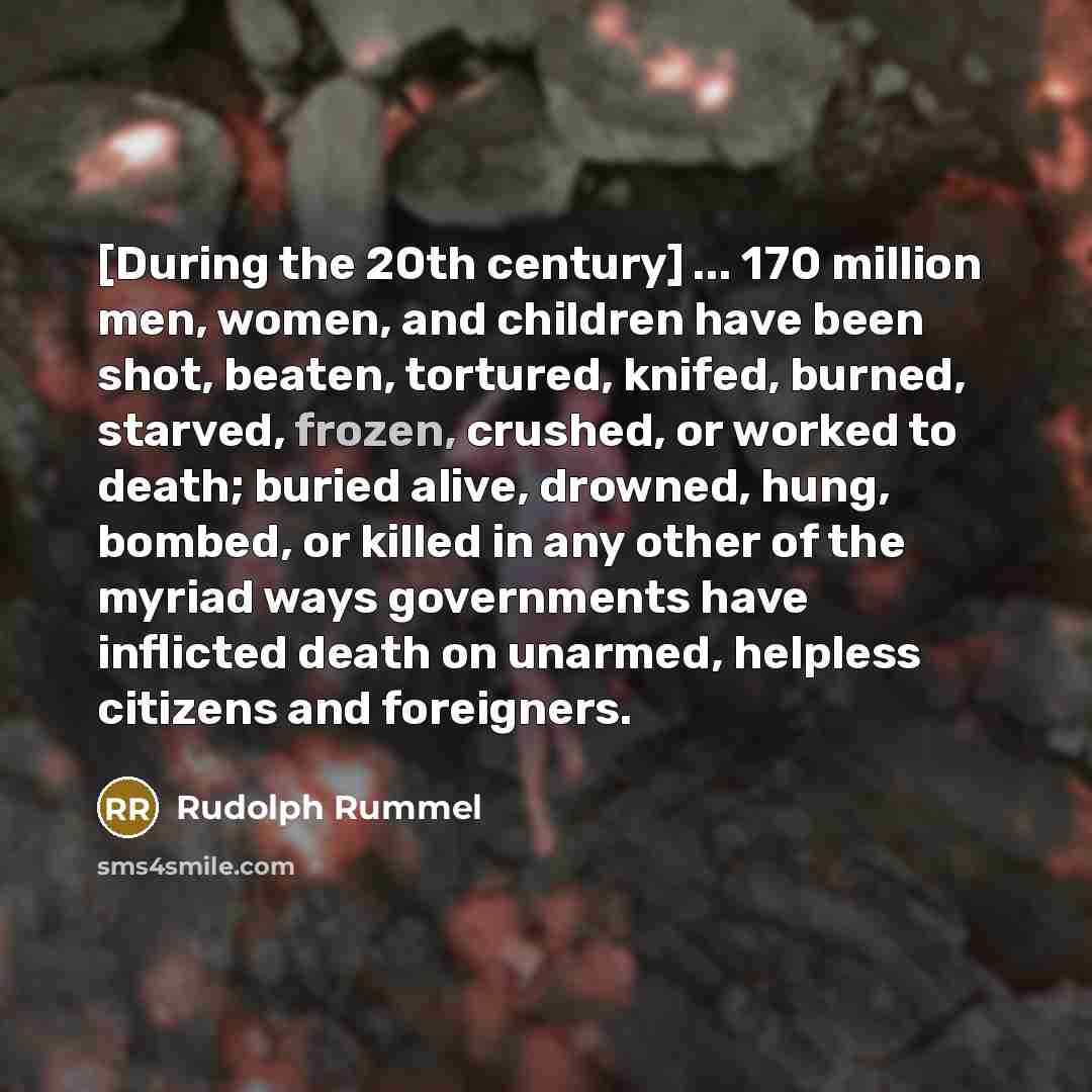 “[During the 20th century] ... 170 million men, women, and…” quote by Rudolph Rummel