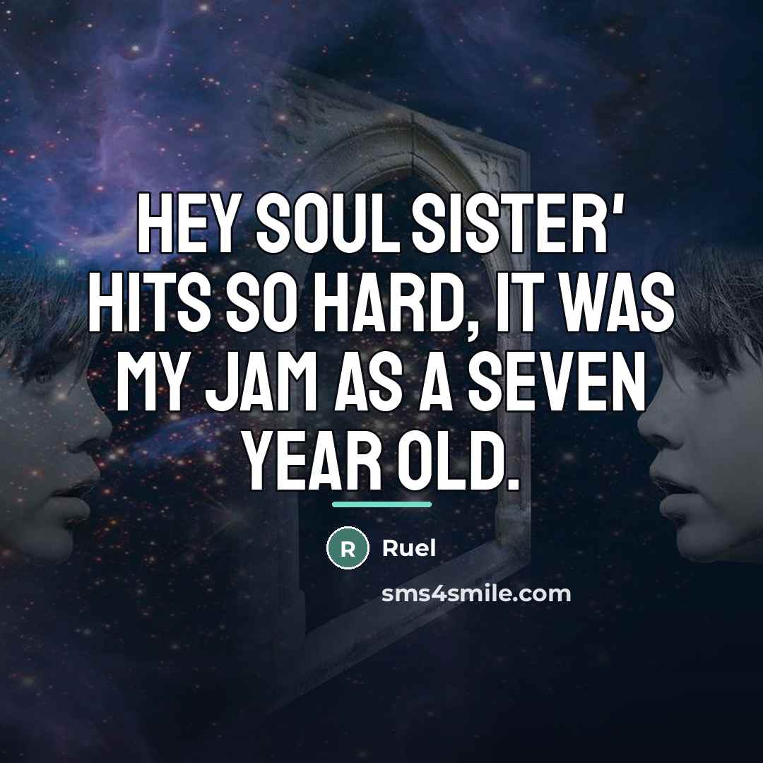 “Hey Soul Sister' hits so hard, it was my jam…” quote by Ruel