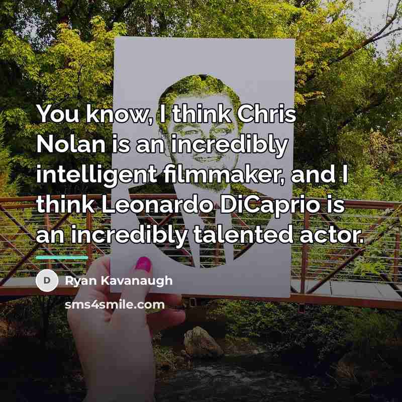 “You know, I think Chris Nolan is an incredibly intelligent…” quote by Ryan Kavanaugh