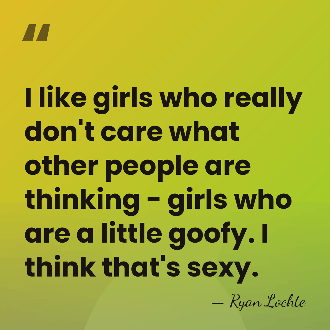 I like girls who really don't care what other people are thinking&hellip; - Ryan Lochte