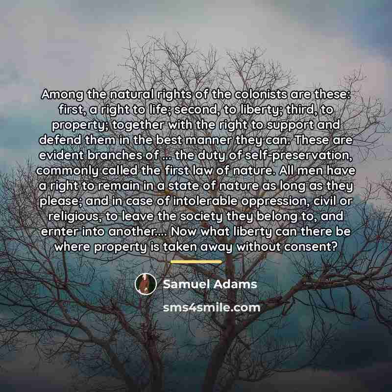 “Among the natural rights of the colonists are these: first,…” quote by Samuel Adams