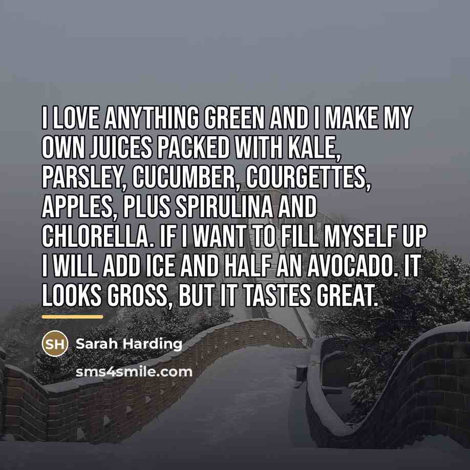 “I love anything green and I make my own juices…” quote by Sarah Harding