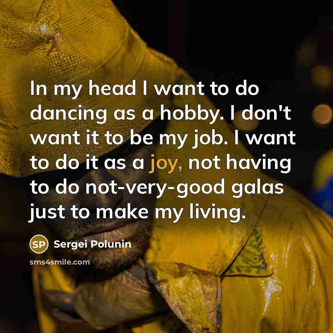 “In my head I want to do dancing as a…” quote by Sergei Polunin