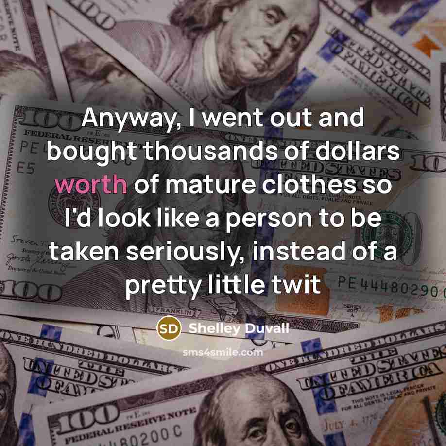 “Anyway, I went out and bought thousands of dollars worth…” quote by Shelley Duvall