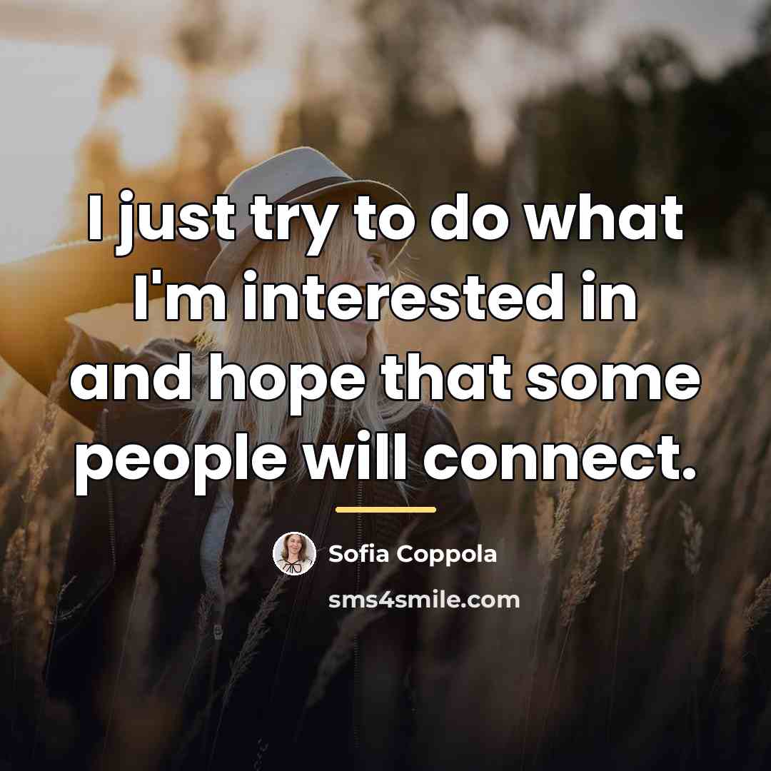 “I just try to do what I'm interested in and…” quote by Sofia Coppola