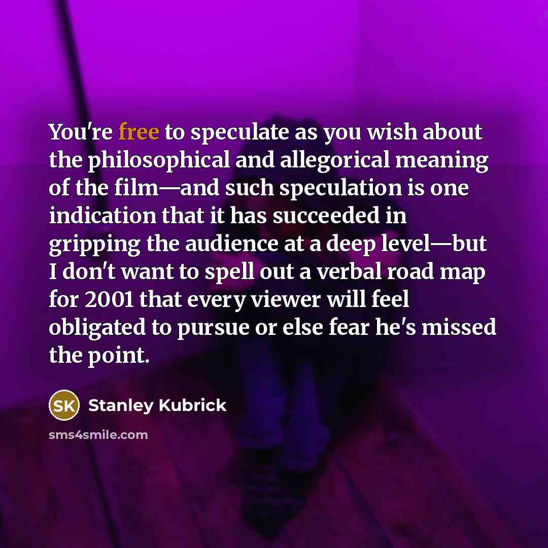 “You're free to speculate as you wish about the philosophical…” quote by Stanley Kubrick