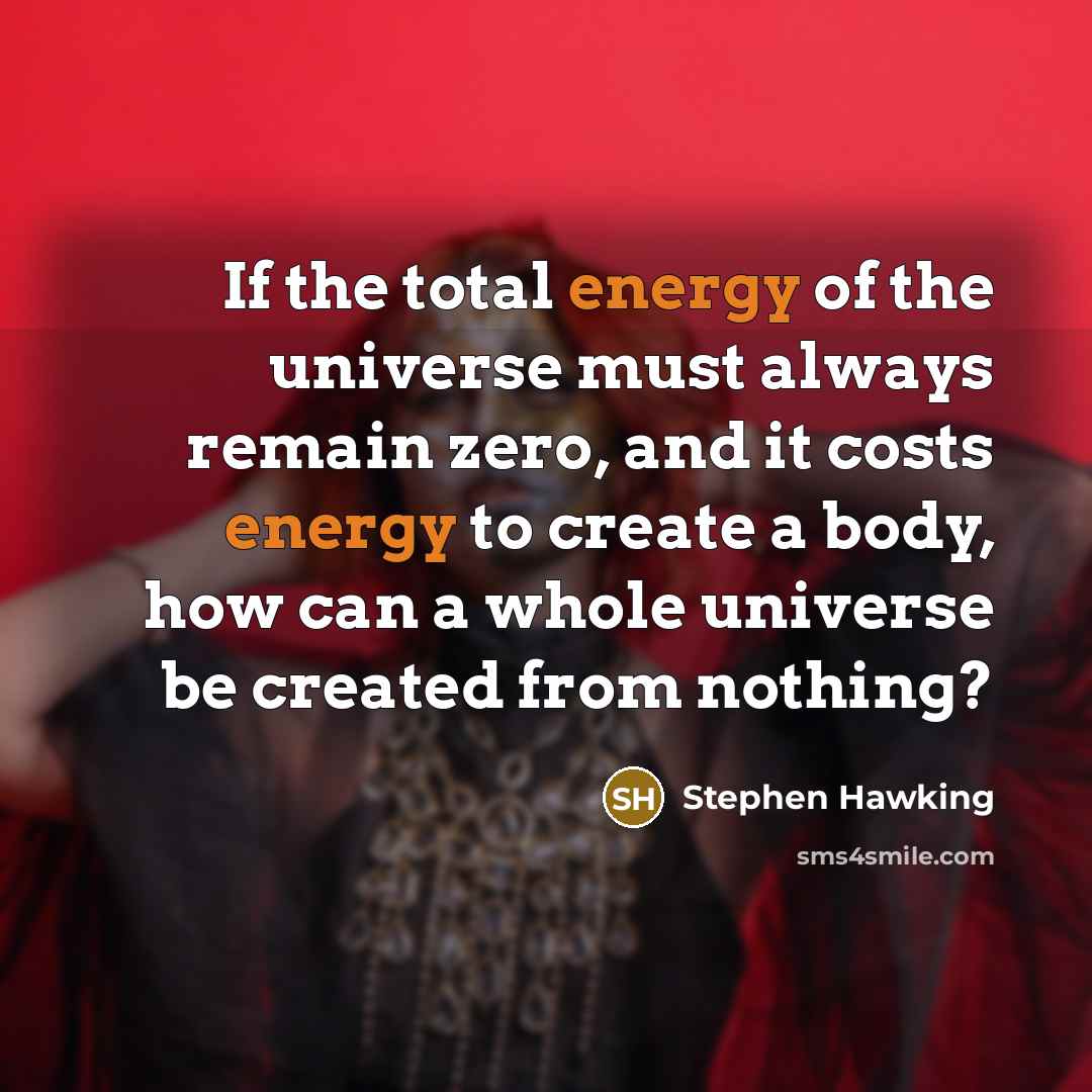“If the total energy of the universe must always remain…” quote by Stephen Hawking