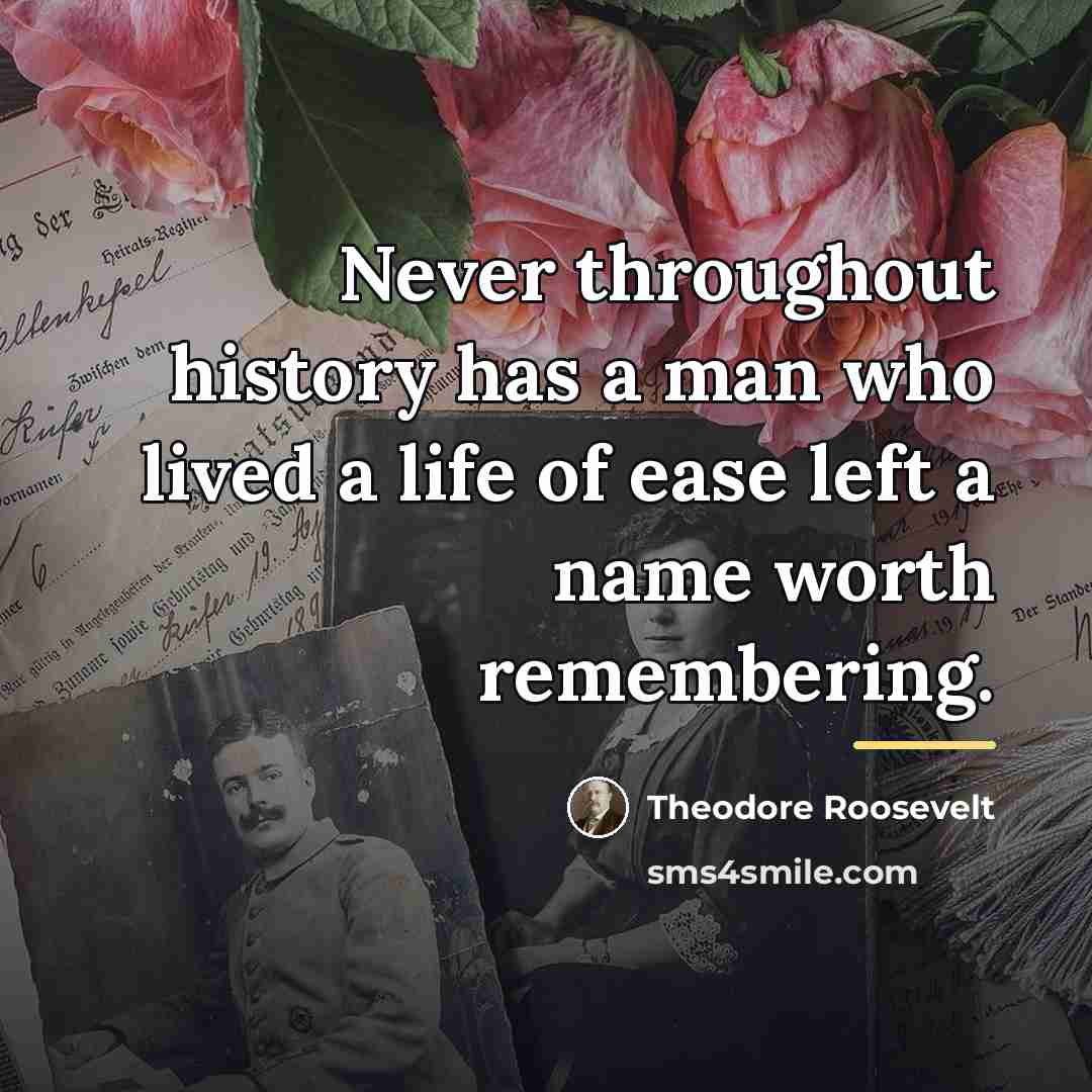 “Never throughout history has a man who lived a life…” quote by Theodore Roosevelt
