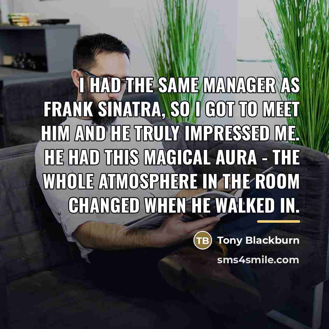 “I had the same manager as Frank Sinatra, so I…” quote by Tony Blackburn