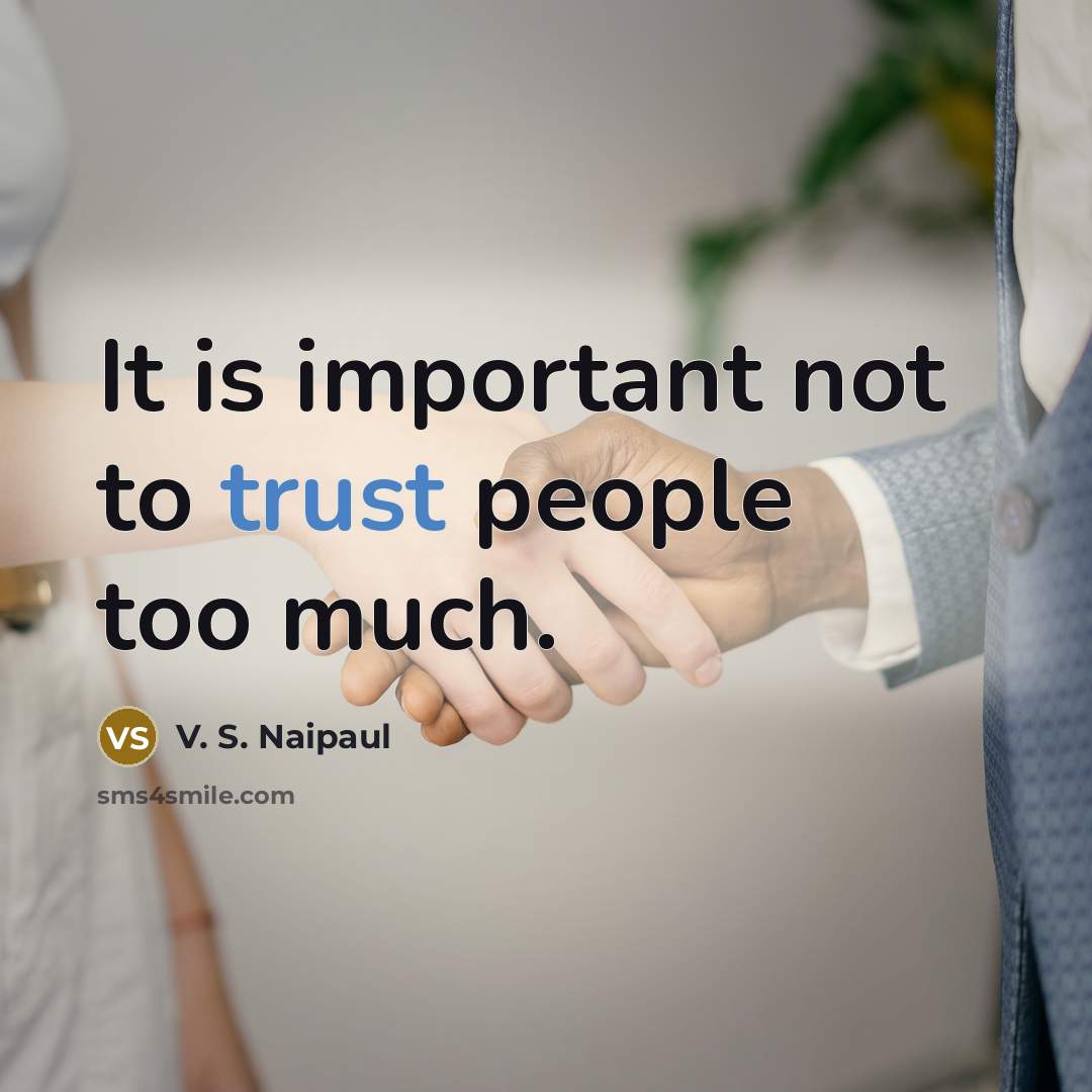 “It is important not to trust people too much.…” quote by V. S. Naipaul