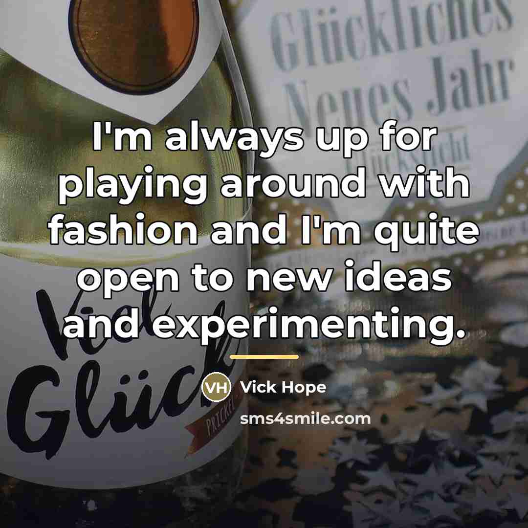 “I'm always up for playing around with fashion and I'm…” quote by Vick Hope
