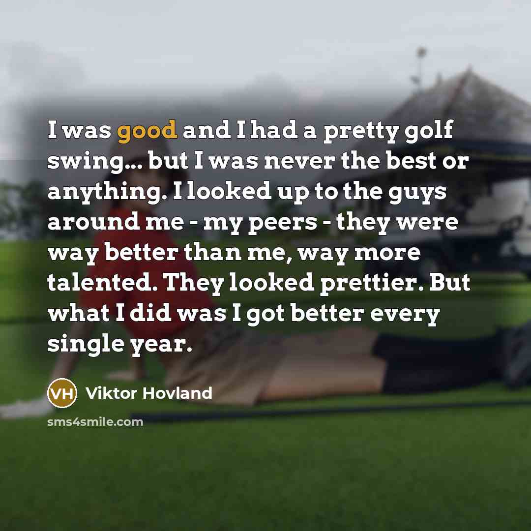 “I was good and I had a pretty golf swing...…” quote by Viktor Hovland