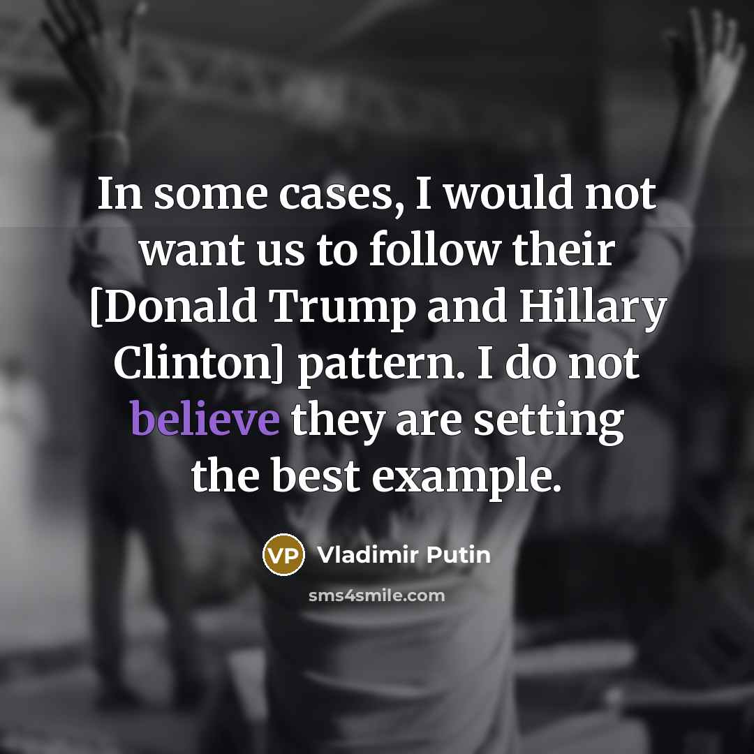 “In some cases, I would not want us to follow…” quote by Vladimir Putin