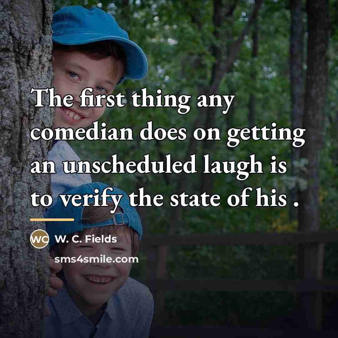 “The first thing any comedian does on getting an unscheduled…” quote by W. C. Fields