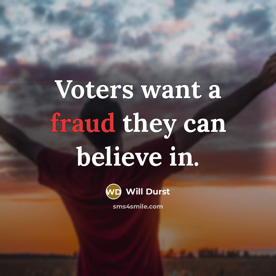 “Voters want a fraud they can believe in.…” quote by Will Durst